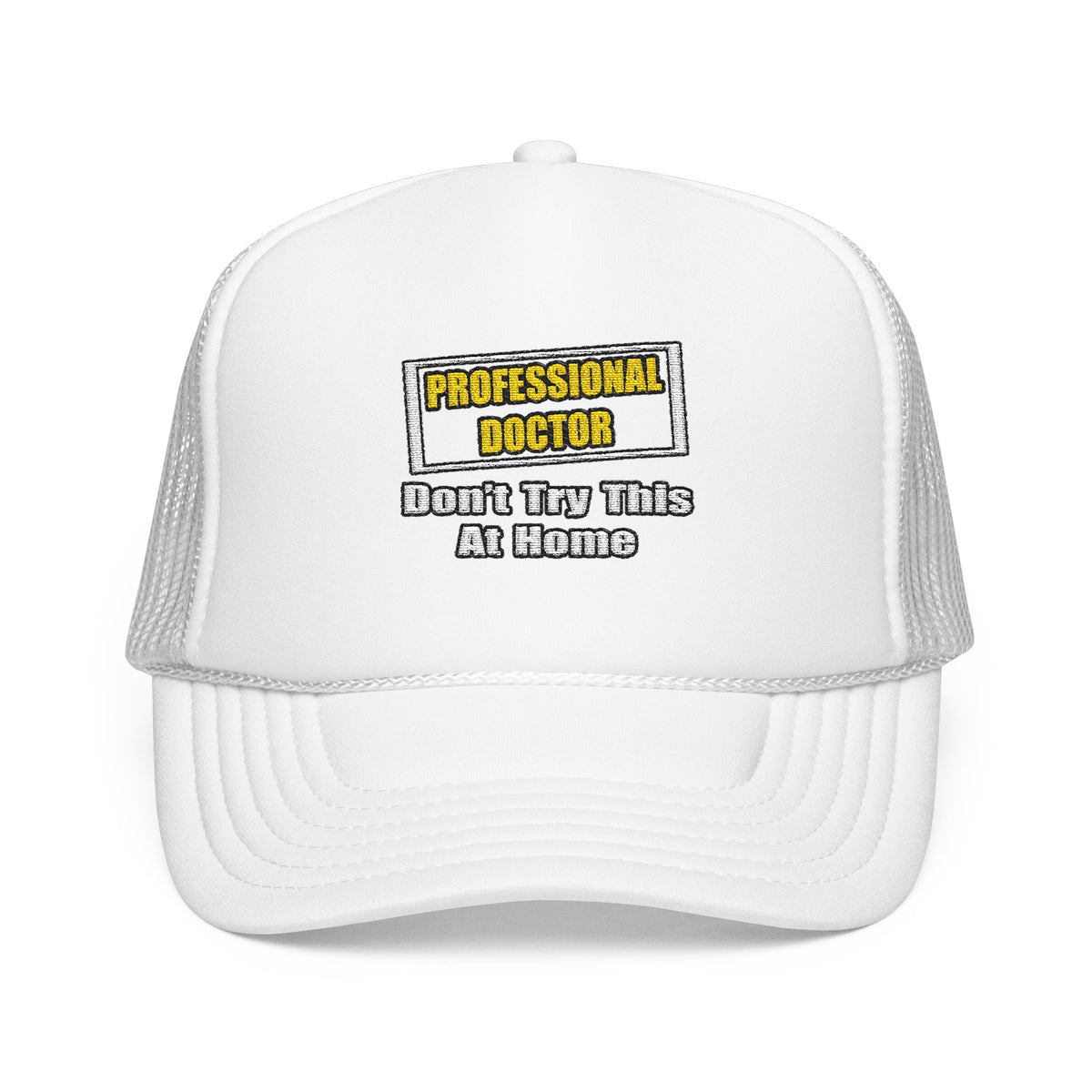 Professional Doctor...Don't Try This At Home - Foam Trucker Hat