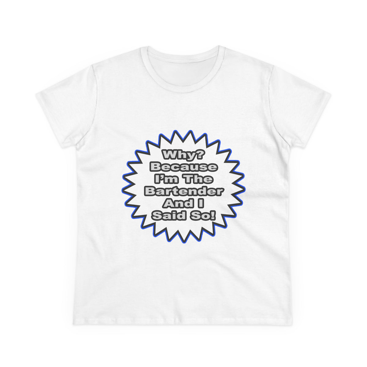 Bartender...Because I Said So - Women's Midweight Cotton Tee