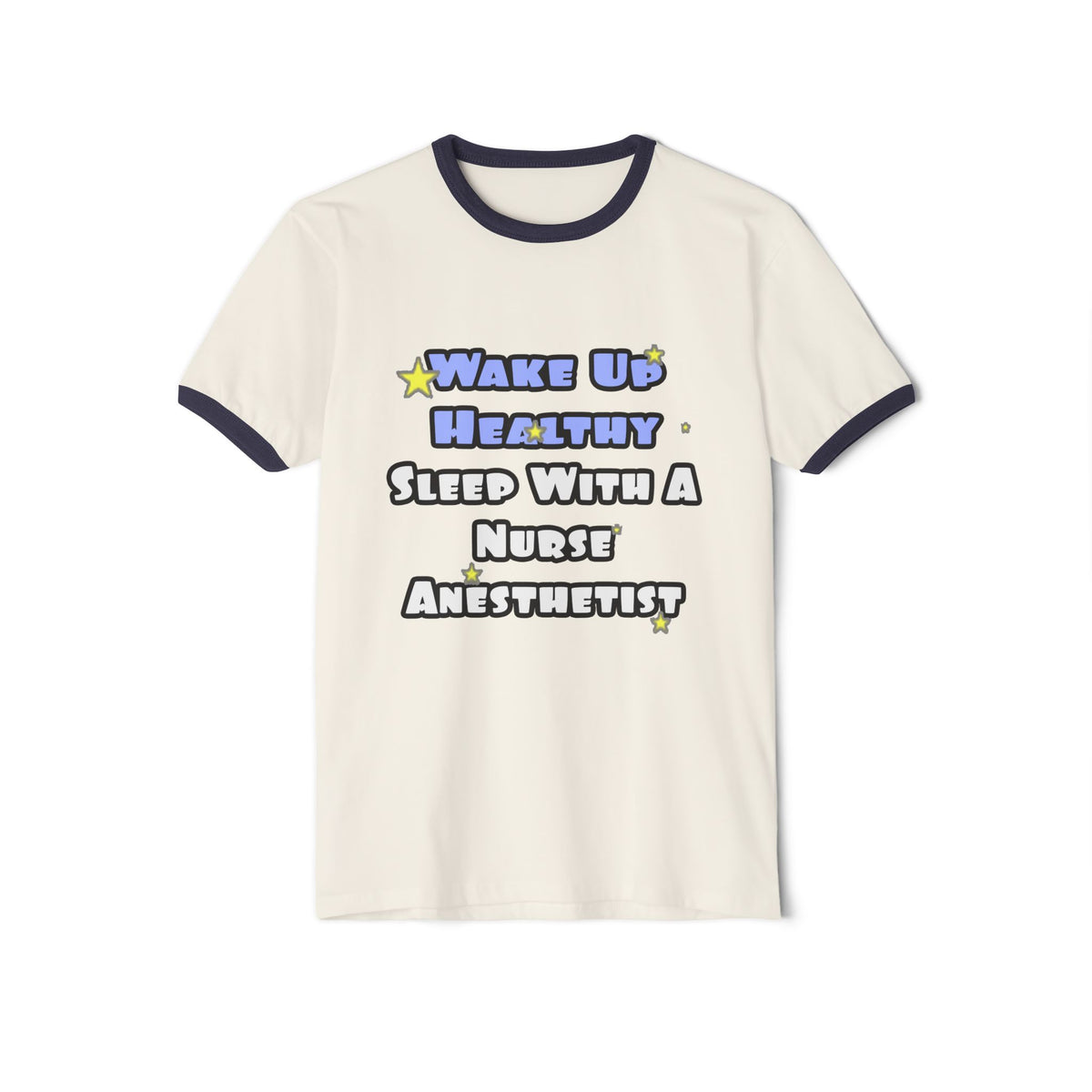 Wake Up Healthy...Sleep With a Nurse Anesthetist - Unisex Cotton Ringer T-Shirt