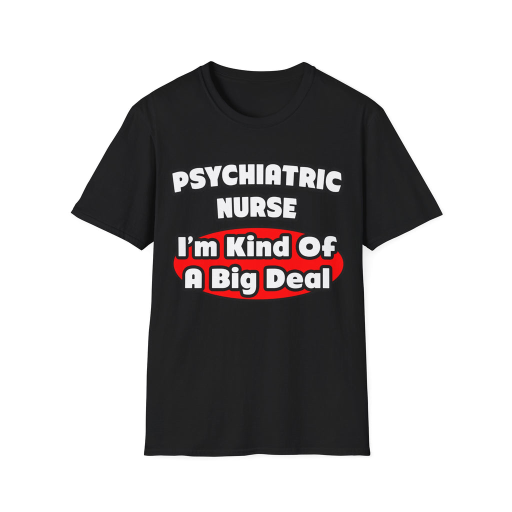 Psychiatric Nurse...Big Deal - Unisex Softstyle T-Shirt