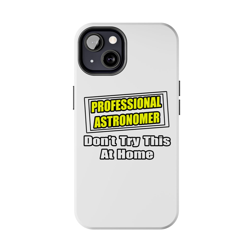 Professional Astronomer...Joke - Tough Phone Cases
