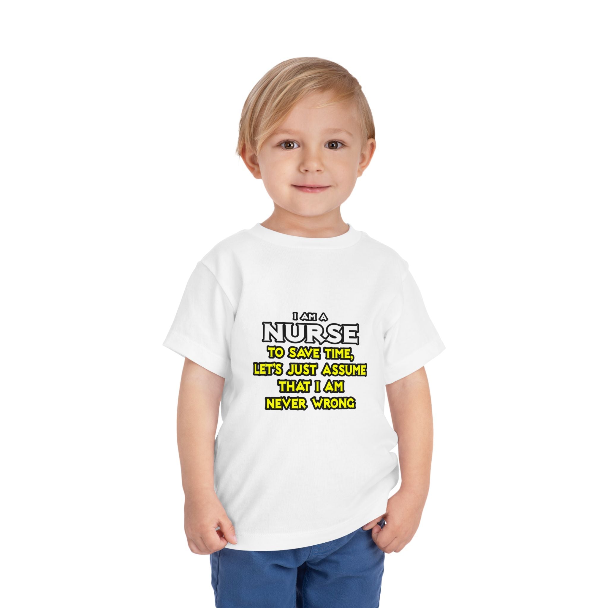 Nurse...Assume I Am Never Wrong - Toddler Short Sleeve Tee