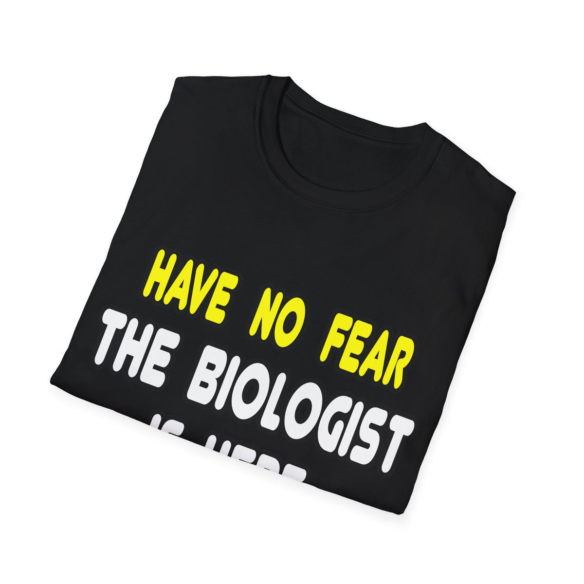 Have No Fear, The Biologist Is Here - Unisex Softstyle T-Shirt