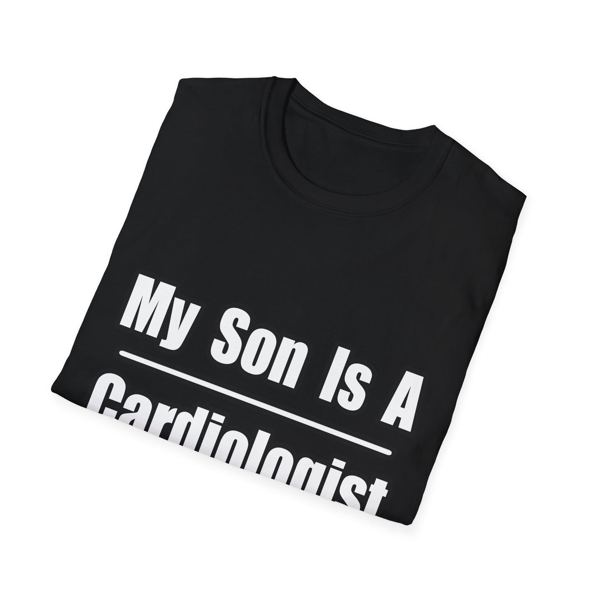 My Son Is A Cardiologist - Unisex Softstyle T-Shirt