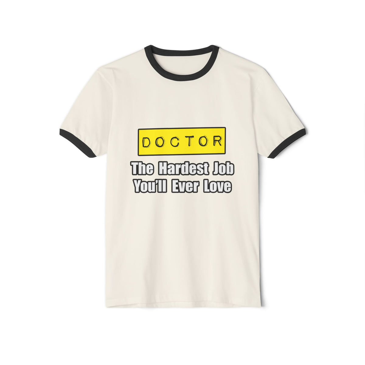 Doctor...Hardest Job You'll Ever Love - Unisex Cotton Ringer T-Shirt