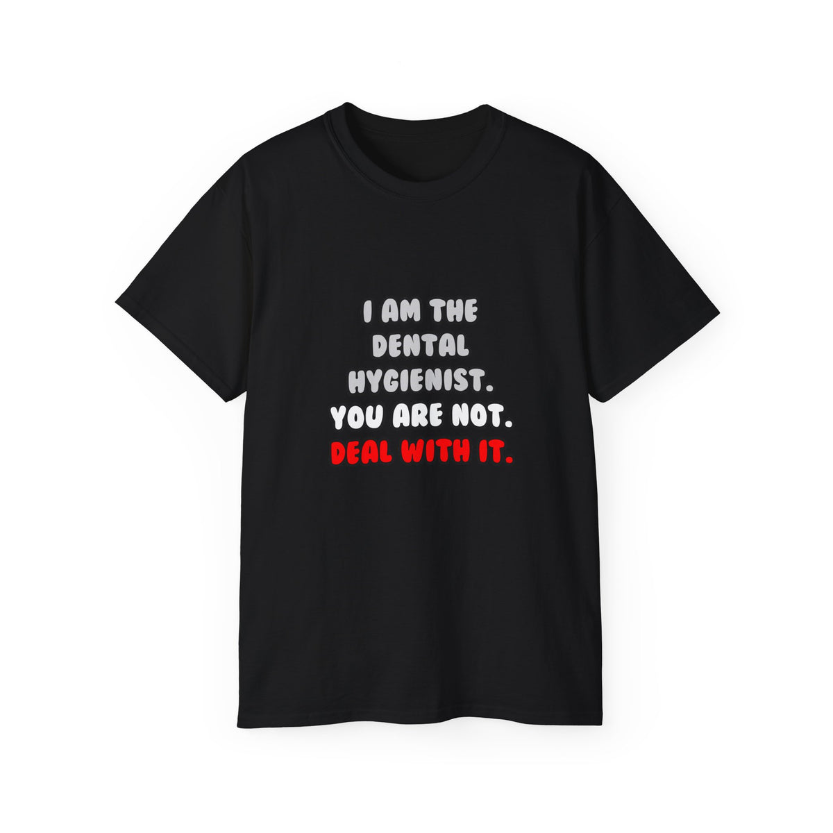 Deal With It ... Funny Dental Hygienist - Unisex Ultra Cotton Tee