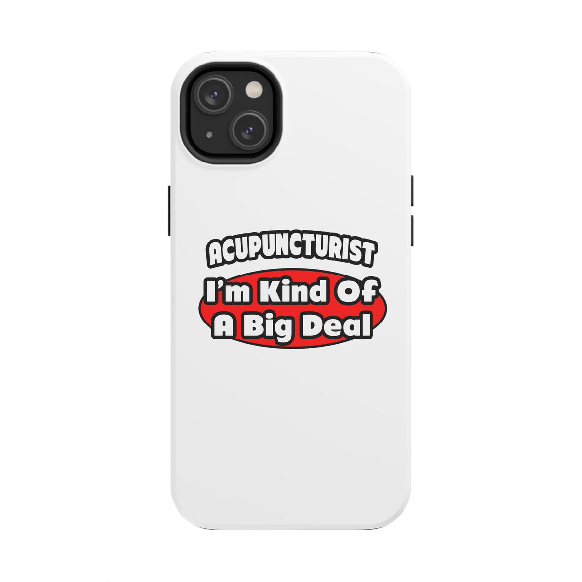 Acupuncturist ... Big Deal - Tough Phone Cases