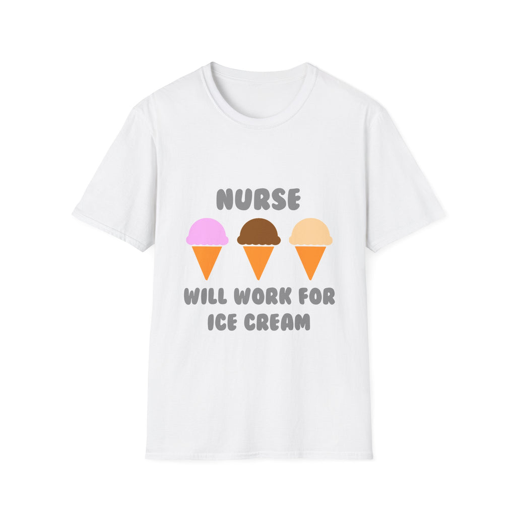 Nurse ... Will Work For Ice Cream - Unisex Softstyle T-Shirt