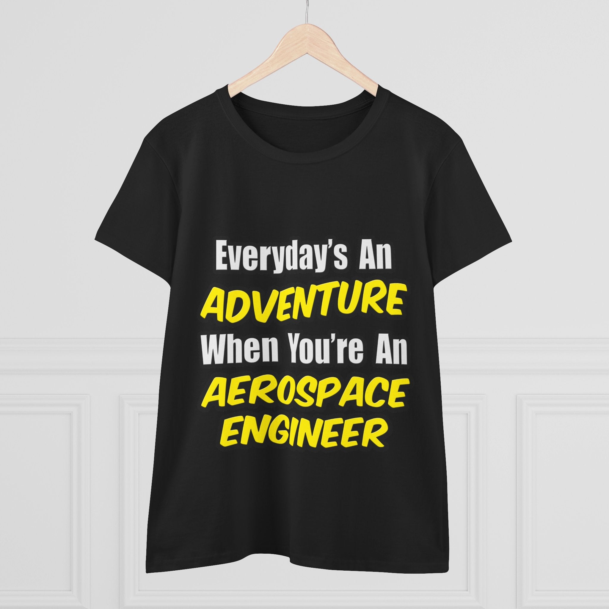 Everyday's An Adventure...Aerospace Engineer - Women's Midweight Cotton Tee