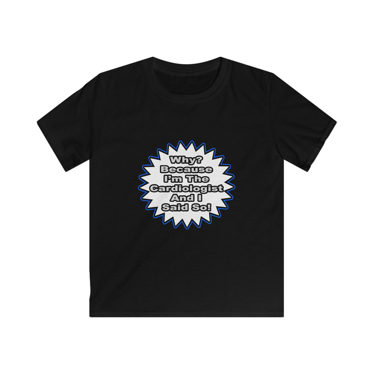 Cardiologist...Because I Said So - Kids Softstyle Tee