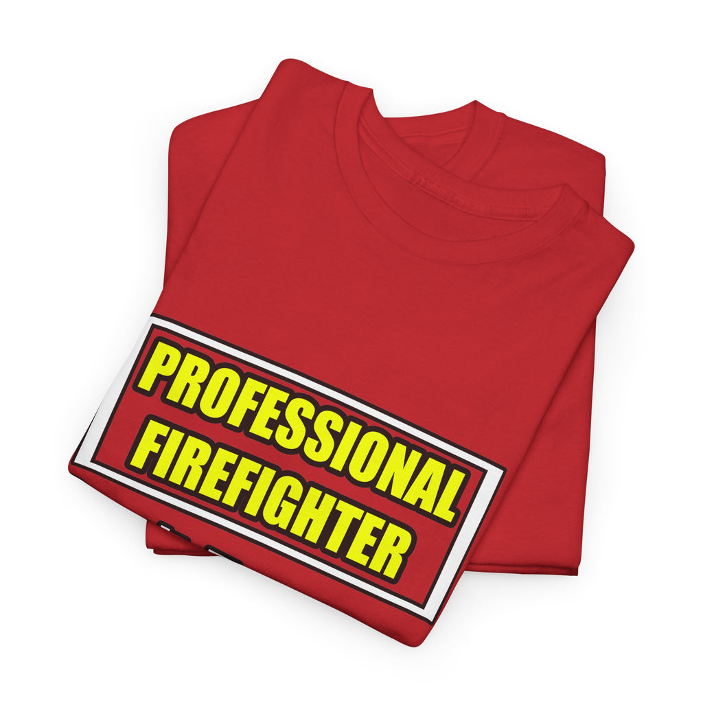 Professional Firefighter...Don't Try At Home - Unisex Heavy Cotton Tee