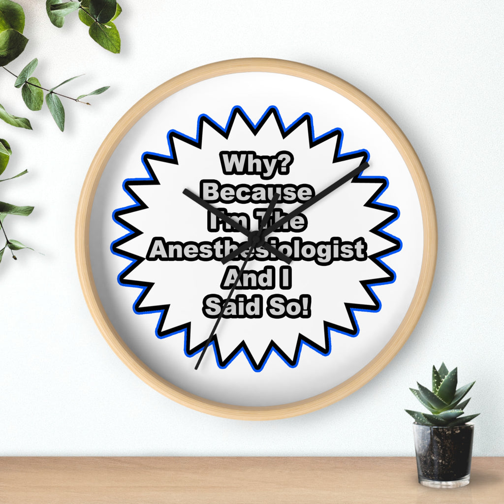 Anesthesiologist...Because I Said So - Wall Clock