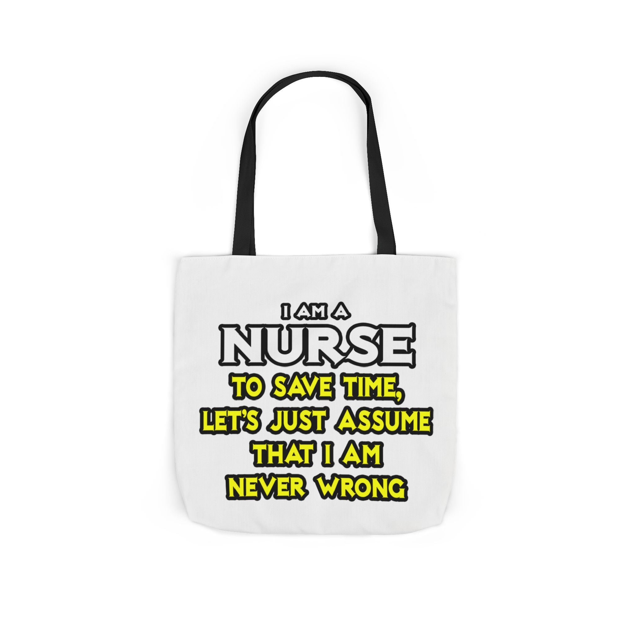 Nurse...Assume I Am Never Wrong - Canvas Tote Bag, 5-Color Straps