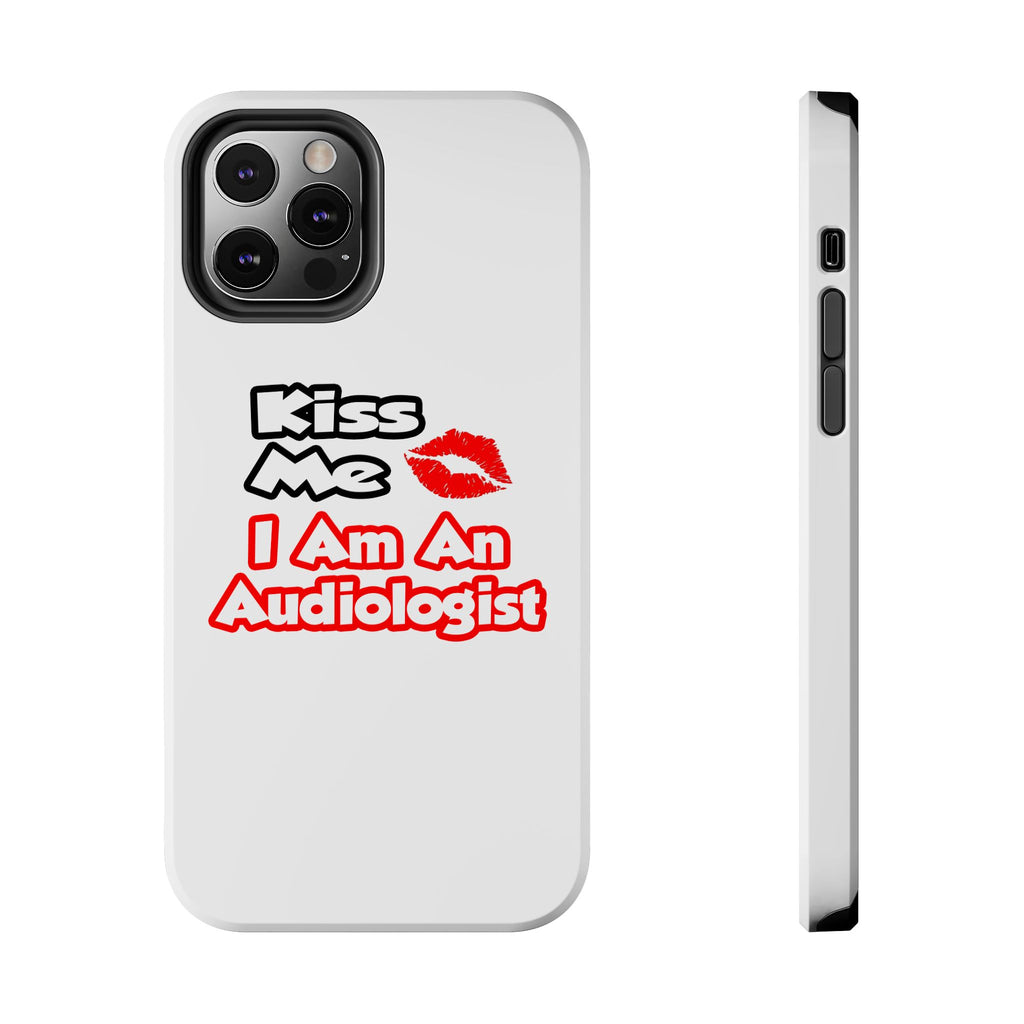 Kiss Me...I Am An Audiologist - Tough Phone Cases