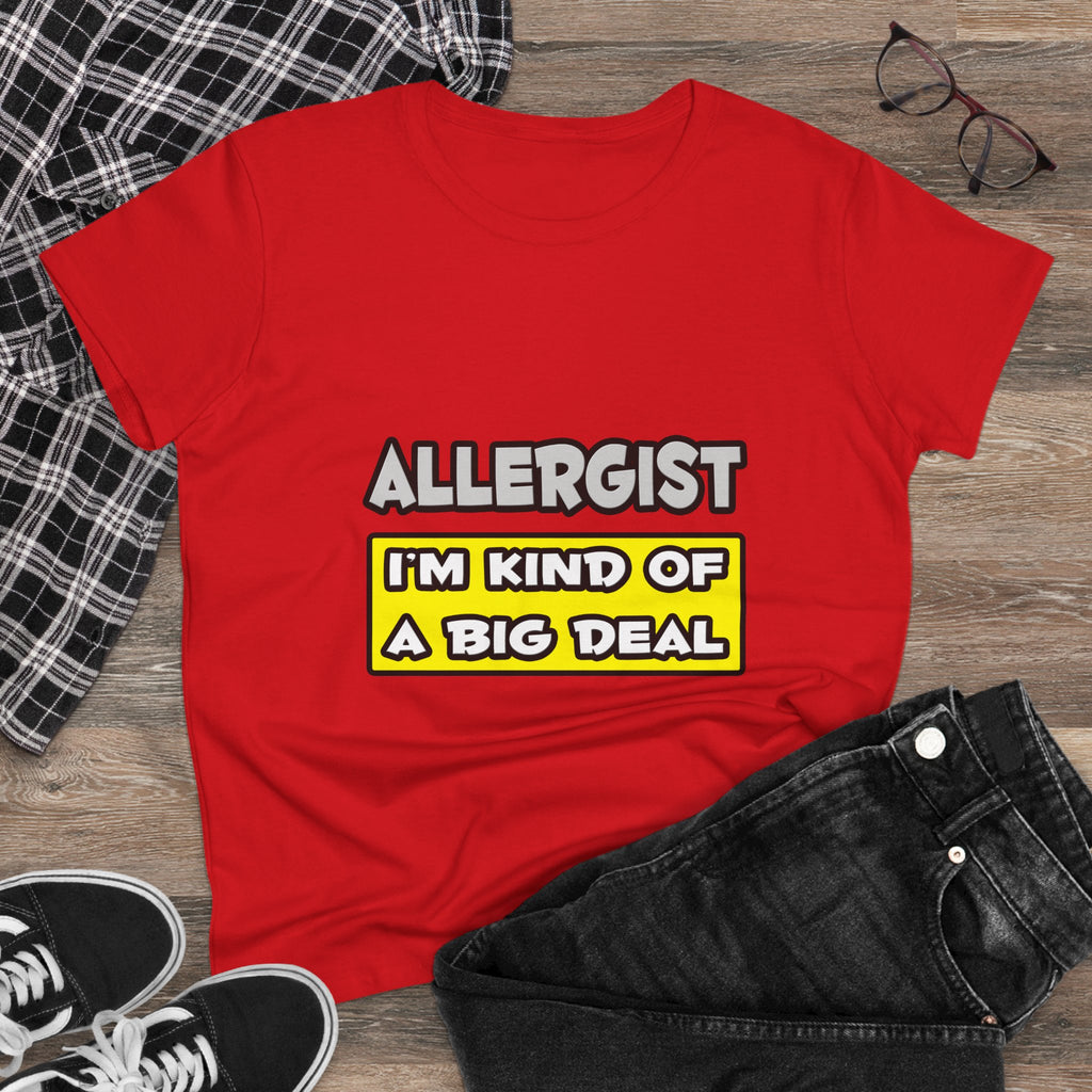 Allergist .. I'm Kind of a Big Deal - Women's Midweight Cotton Tee