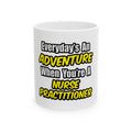 Everyday's An Adventure...Nurse Practitioner - Ceramic Mug, (11oz, 15oz)