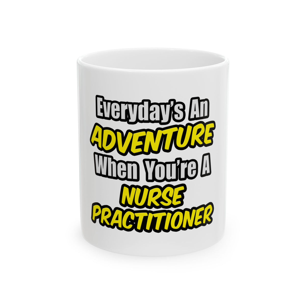 Everyday's An Adventure...Nurse Practitioner - Ceramic Mug, (11oz, 15oz)