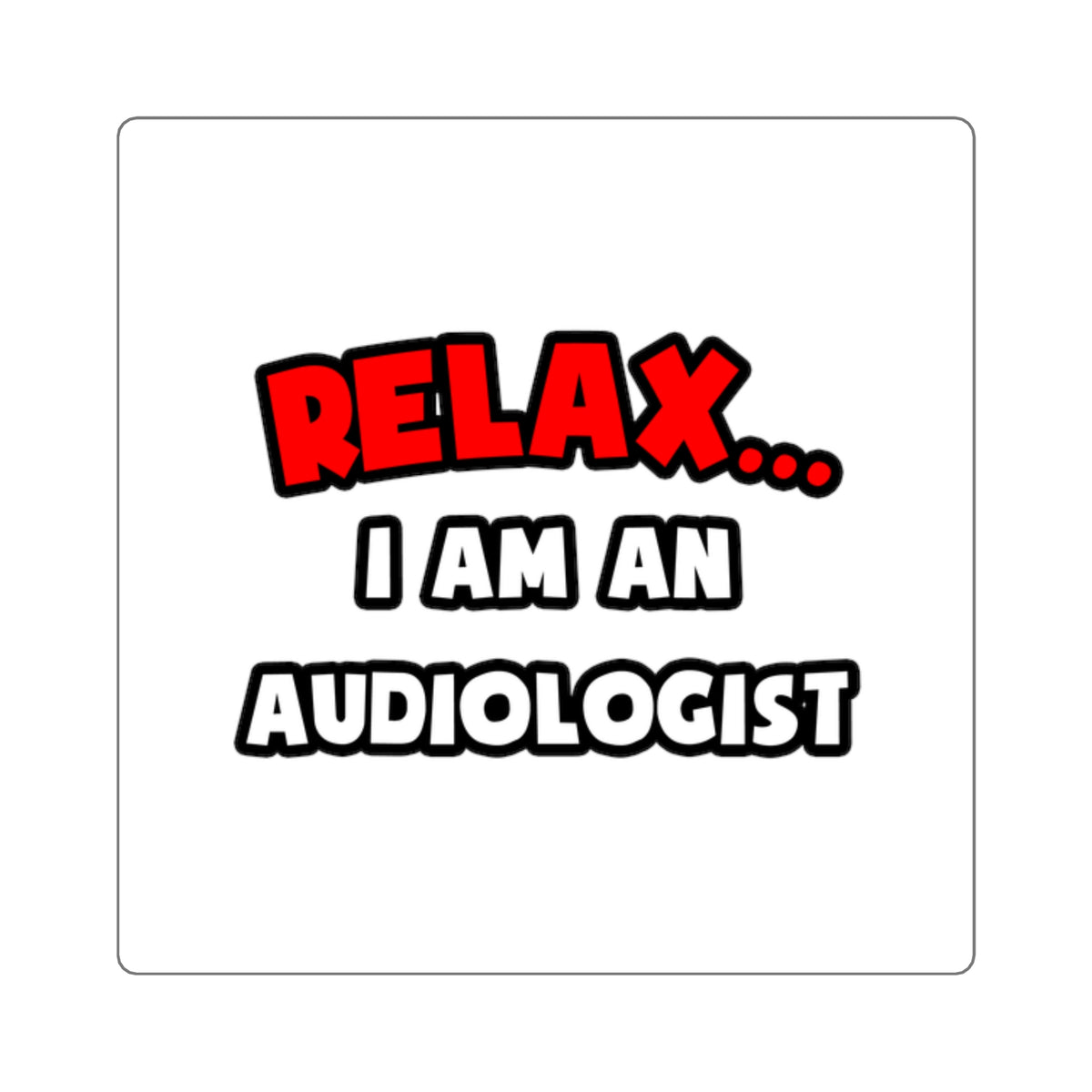 Relax ... I Am an Audiologist - Square Stickers