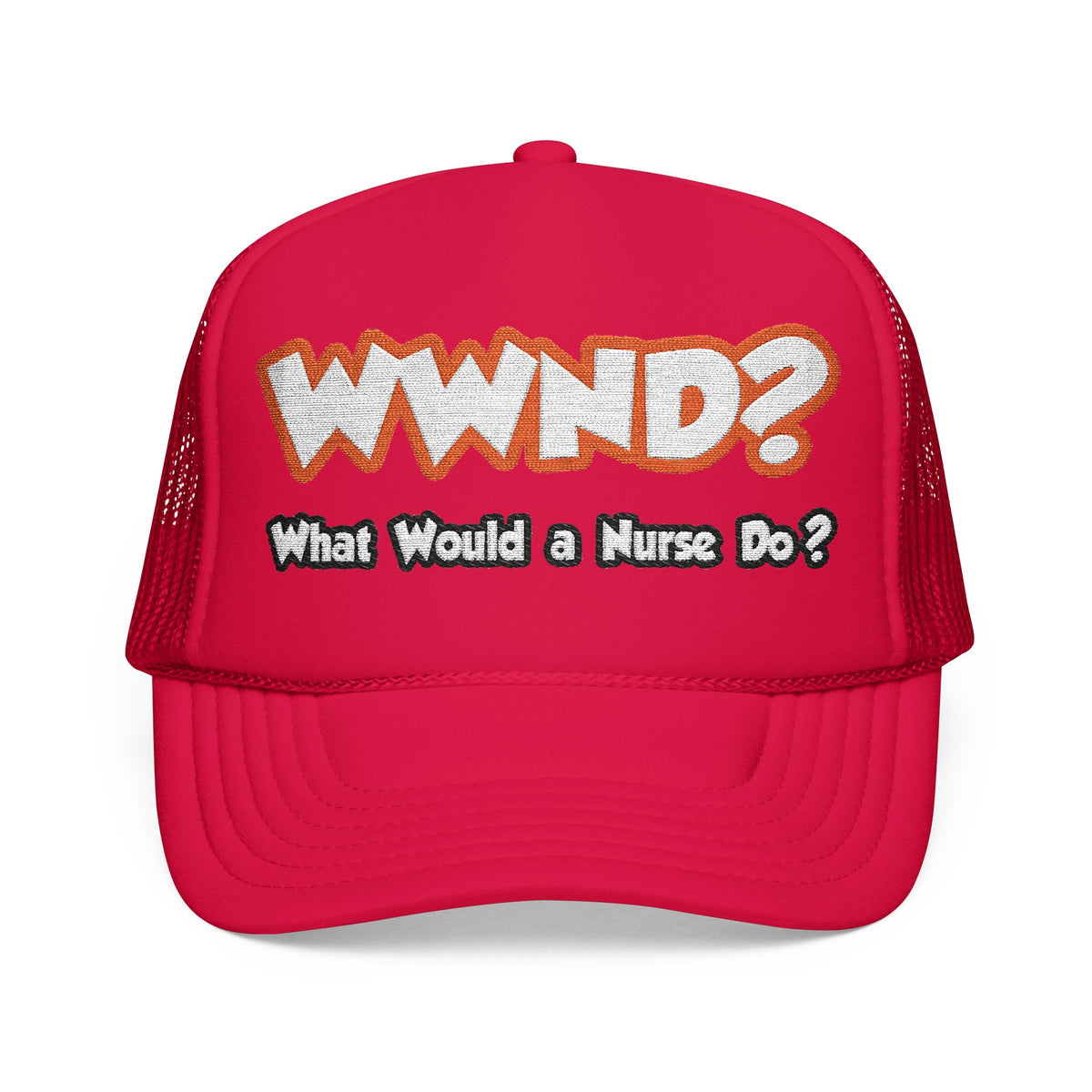 WWND...What Would a Nurse Do - Foam Trucker Hat