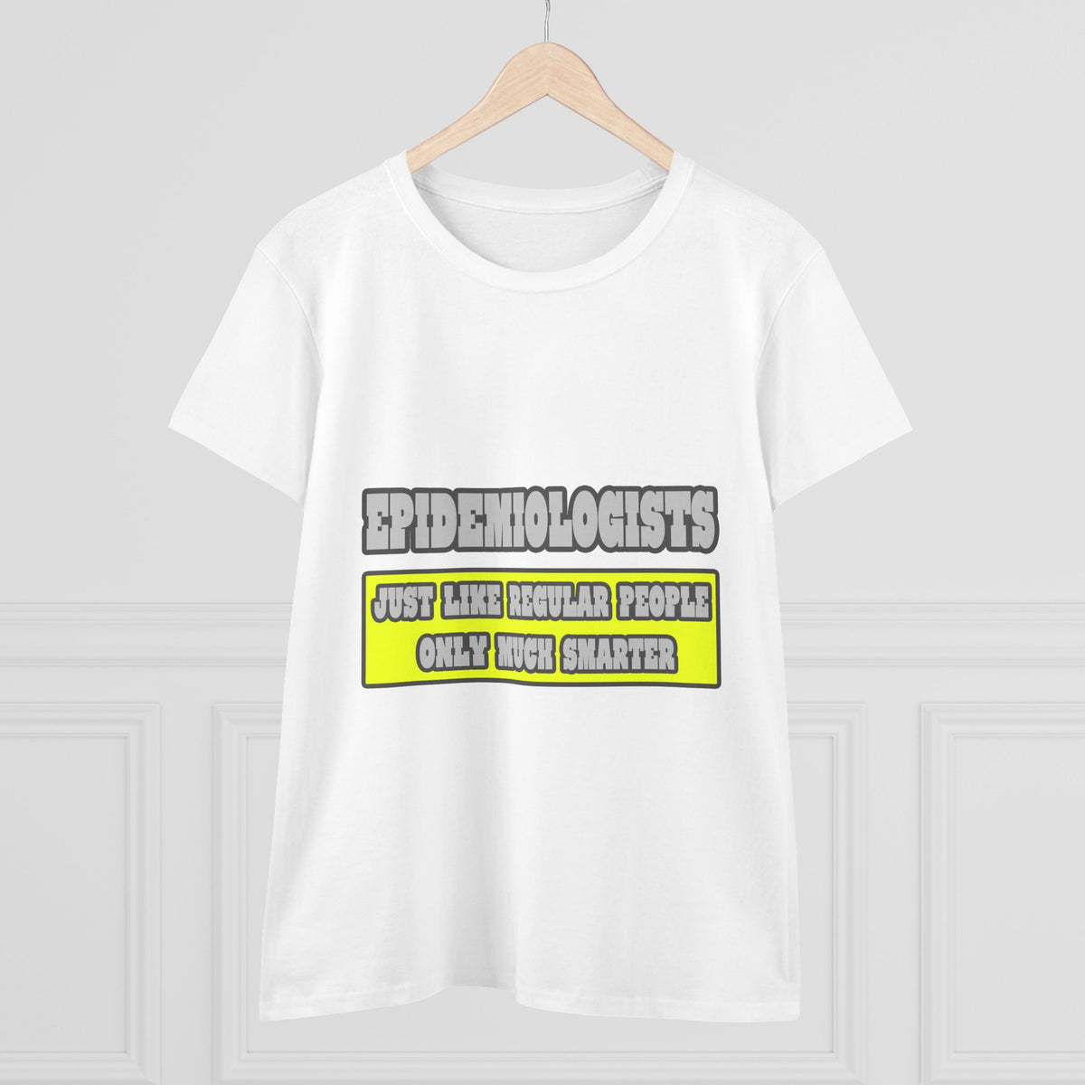 Epidemiologists...Much Smarter - Women's Midweight Cotton Tee