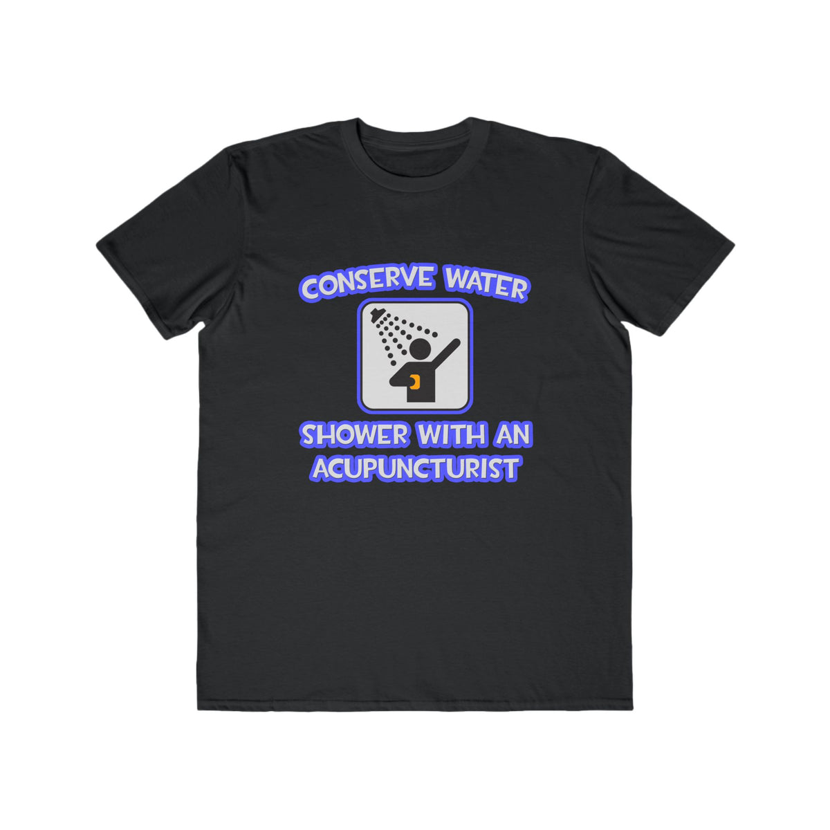 Conserve Water .. Shower With a Acupuncturist - Men's Lightweight Fashion Tee