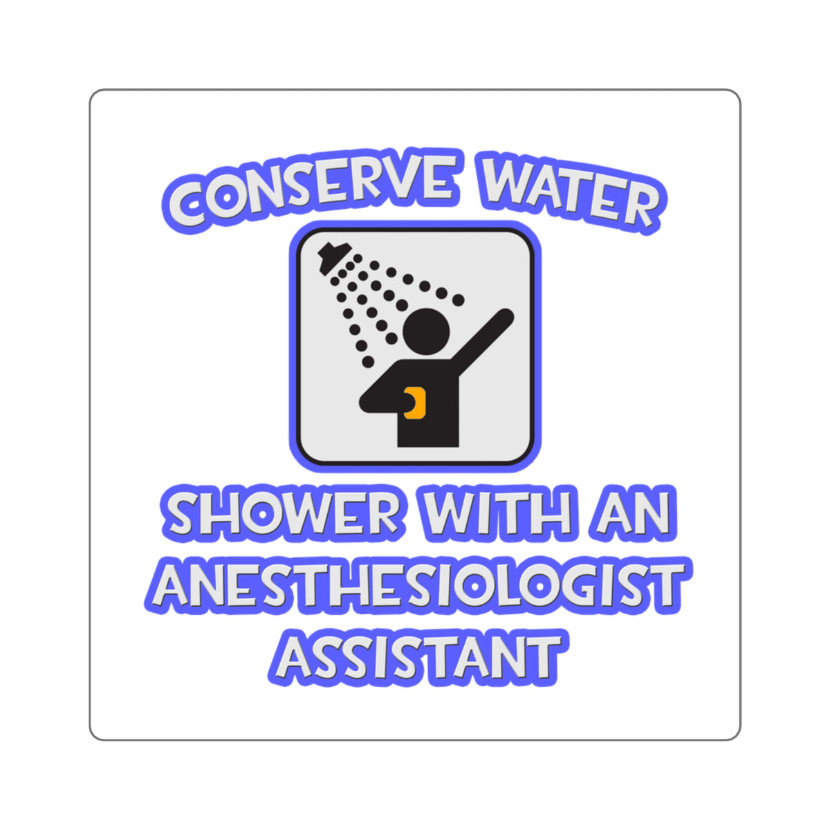 Conserve Water .. Shower With Anesthesiologist Asst - Square Stickers