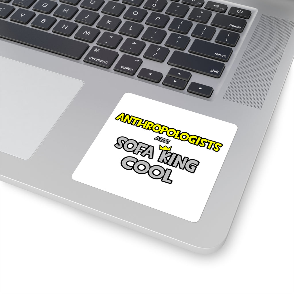 Anthropologists Are Sofa King Cool - Square Stickers