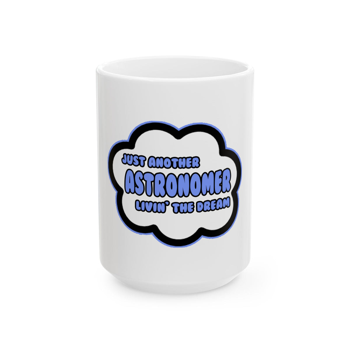 Astronomer .. Livin' The Dream - Ceramic Mug, (11oz, 15oz)
