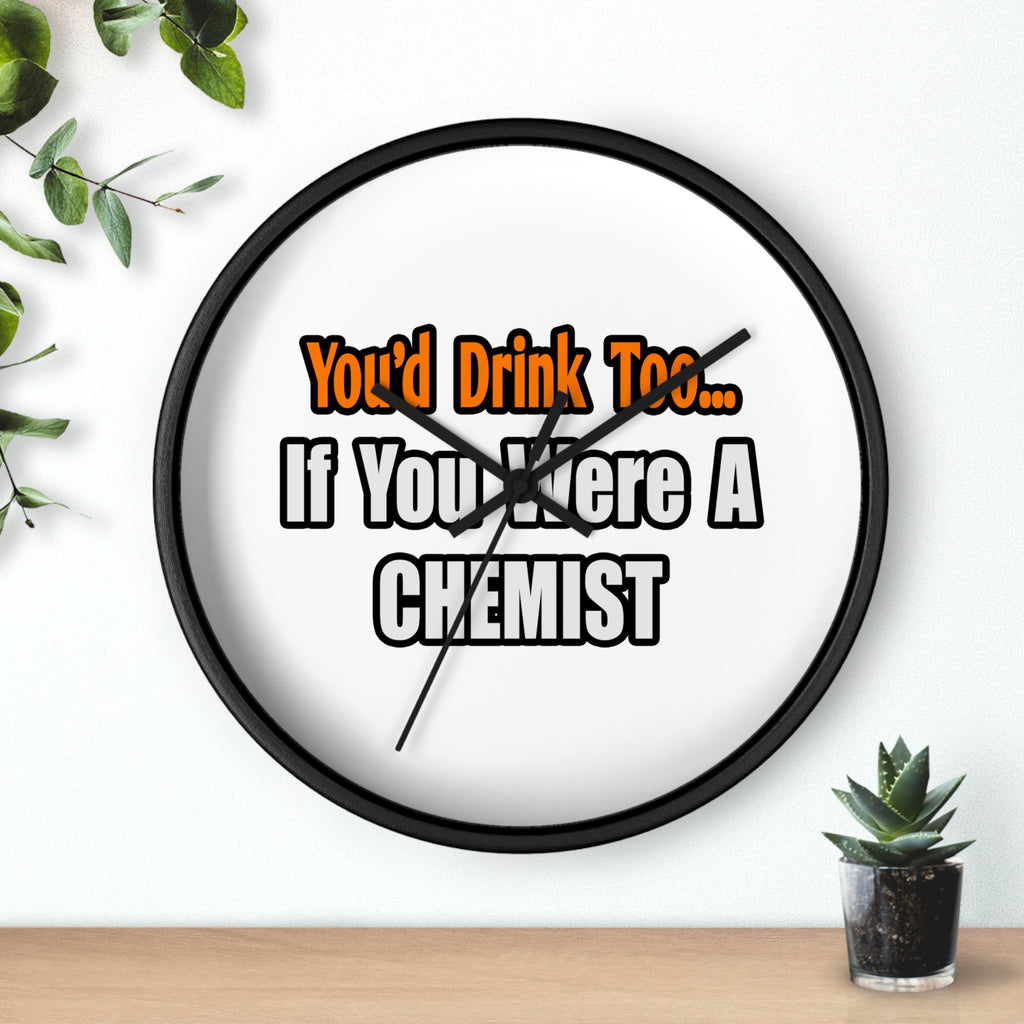 You'd Drink Too...Chemist - Wall Clock