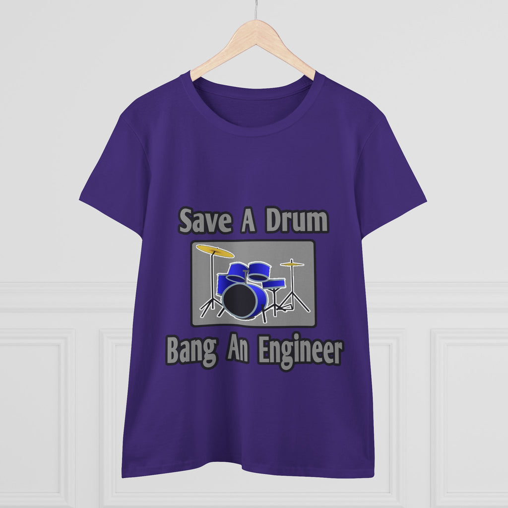 Save a Drum...Bang an Engineer - Women's Midweight Cotton Tee