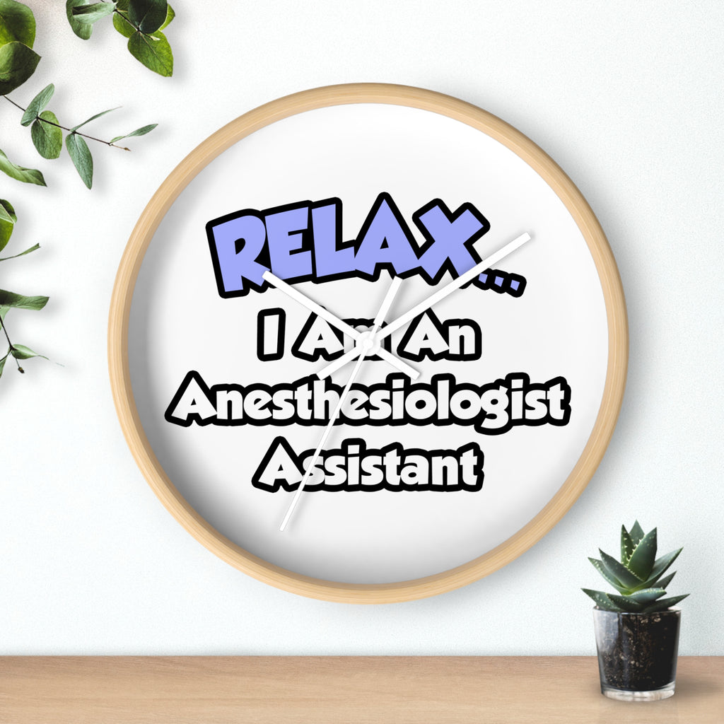 Relax .. I am an Anesthesiologist Assistant - Wall Clock