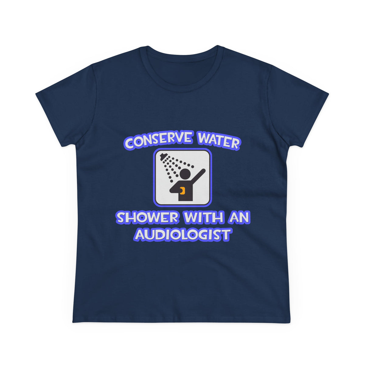 Conserve Water .. Shower With an Audiologist - Women's Midweight Cotton Tee