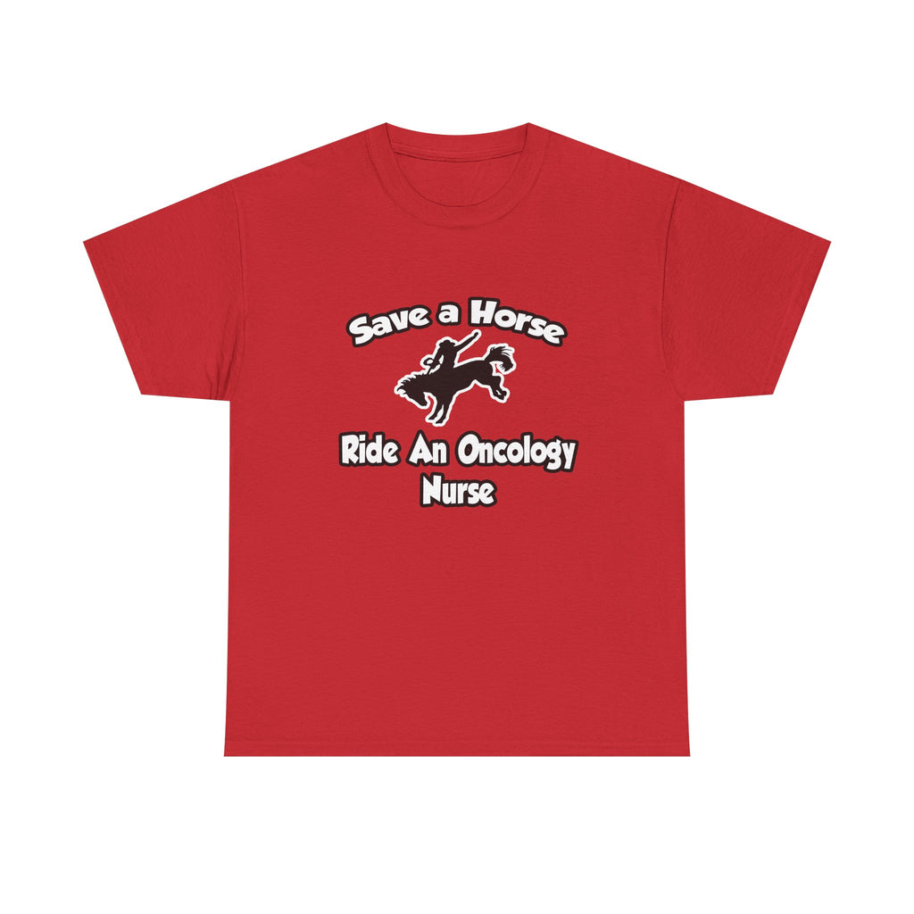 Save a Horse, Ride an Oncology Nurse - Unisex Heavy Cotton Tee