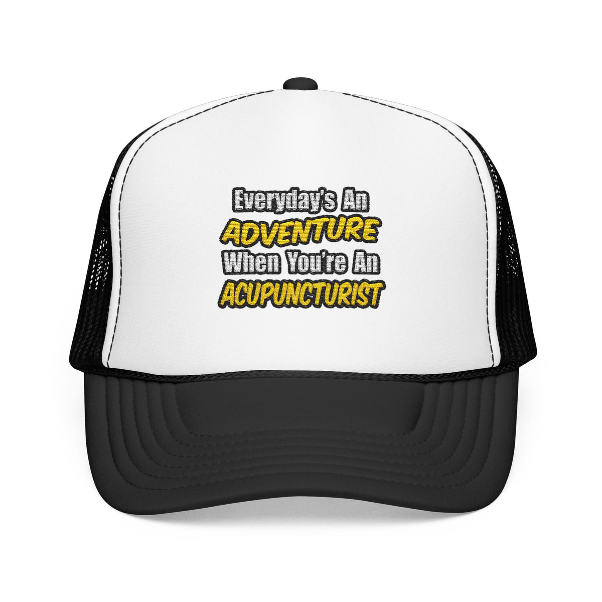 Everyday's An Adventure .. Acupuncturist - Foam Trucker Hat
