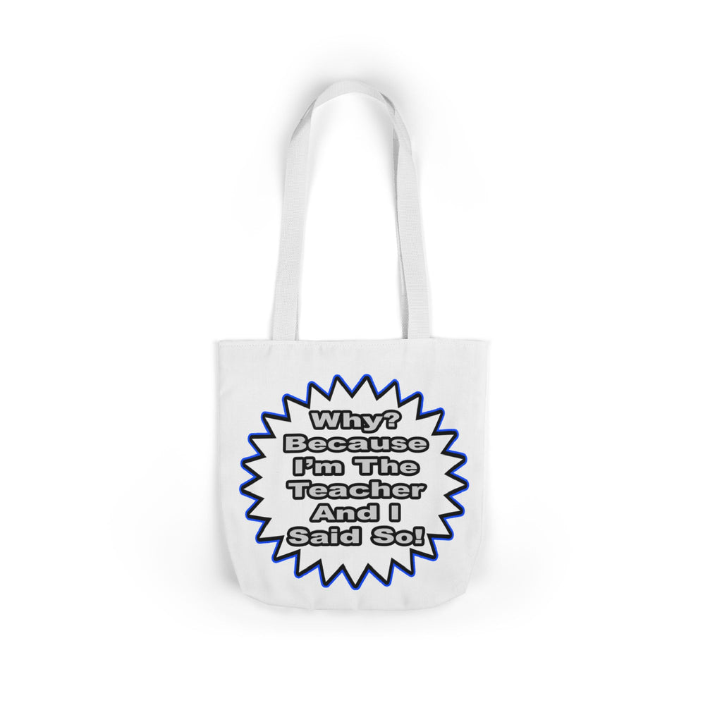 Teacher...Because I Said So - Canvas Tote Bag, 5-Color Straps