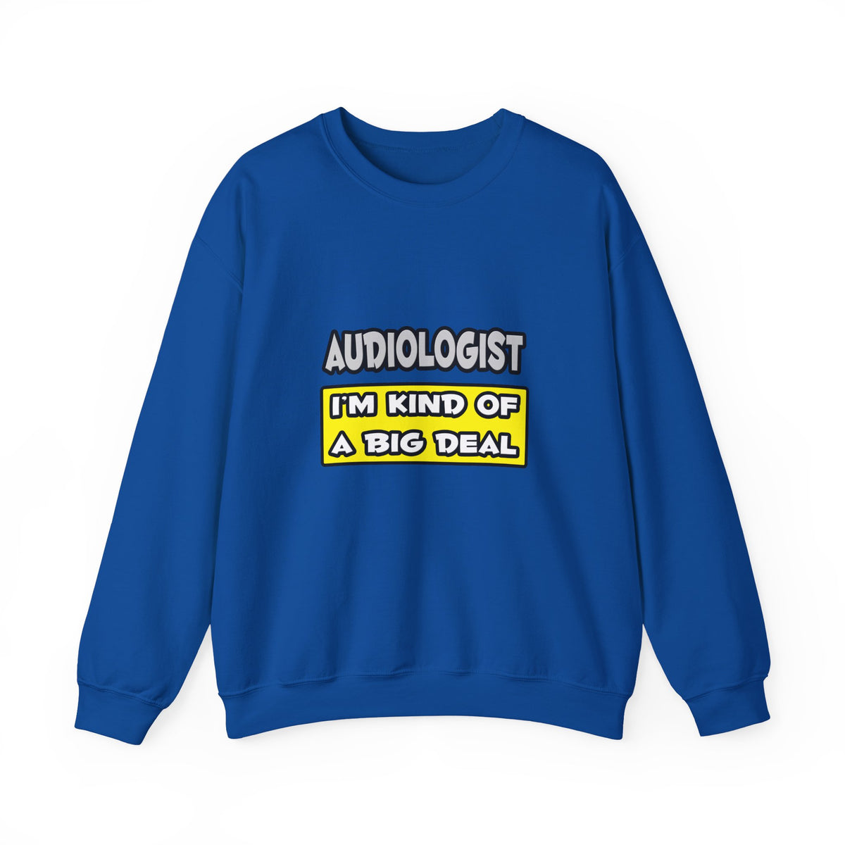 Audiologist .. I'm Kind of a Big Deal - Unisex Heavy Blend™ Crewneck Sweatshirt