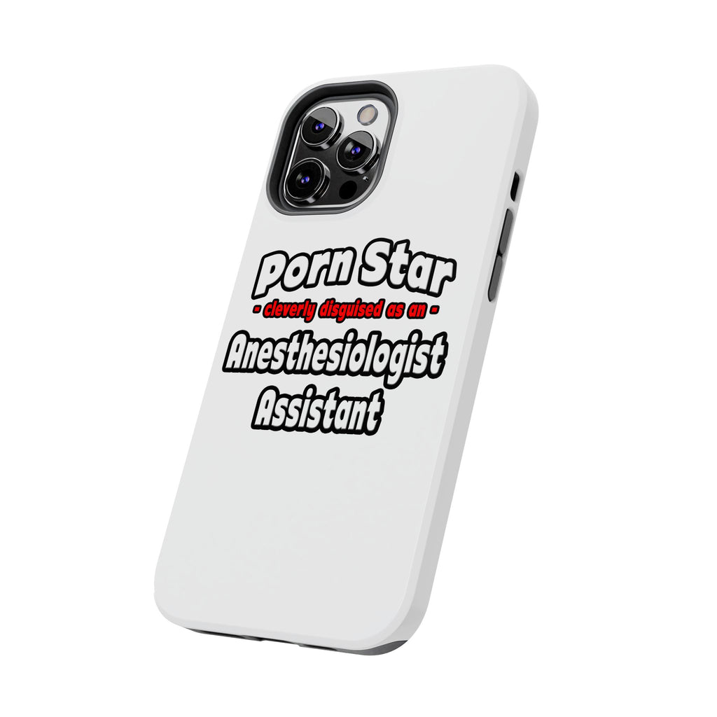 Porn Star .. Anesthesiologist Assistant - Tough Phone Cases