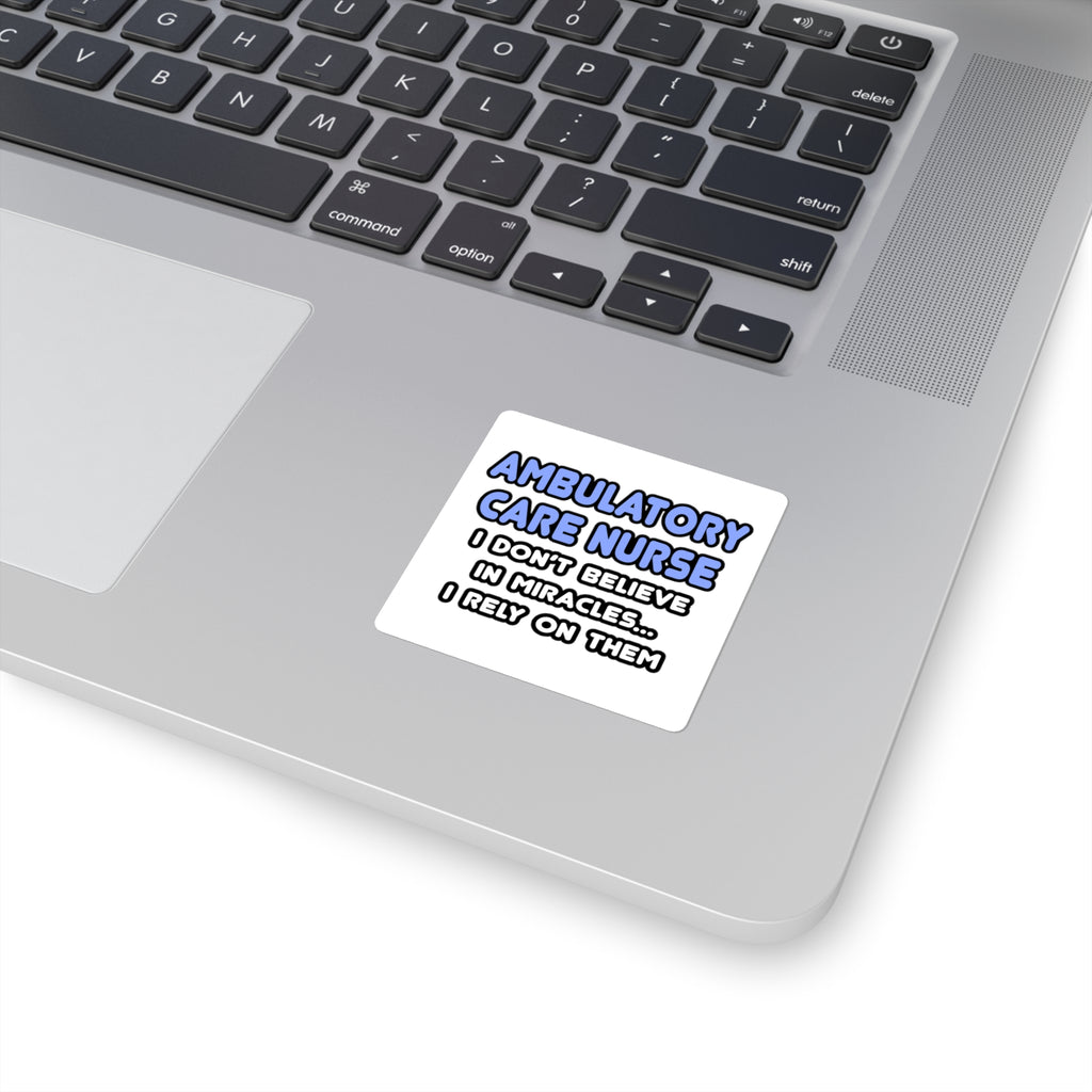 Miracles and Ambulatory Care Nurses - Square Stickers