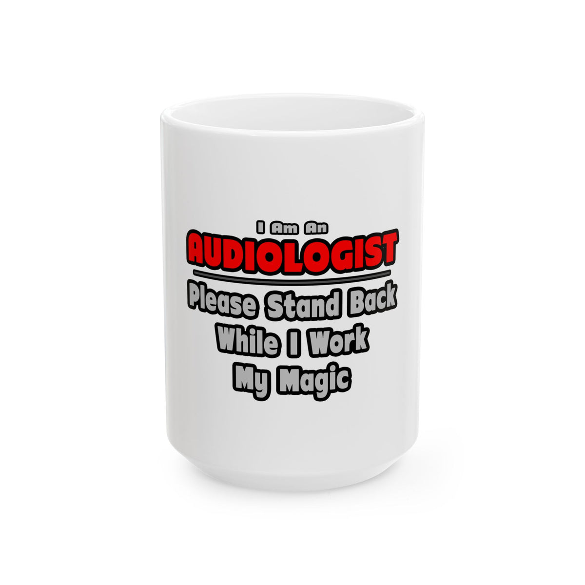 Audiologist ... Stand Back ... Work My Magic - Ceramic Mug, (11oz, 15oz)