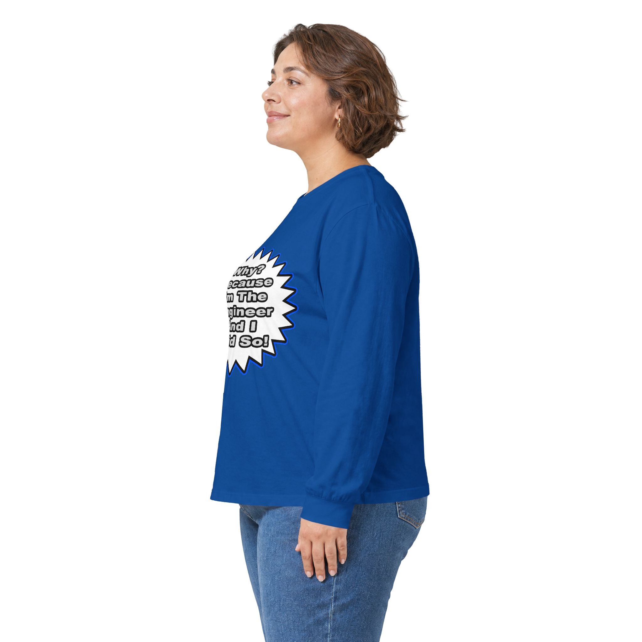 Engineer...Because I Said So - Unisex Ultra Cotton Long Sleeve Tee