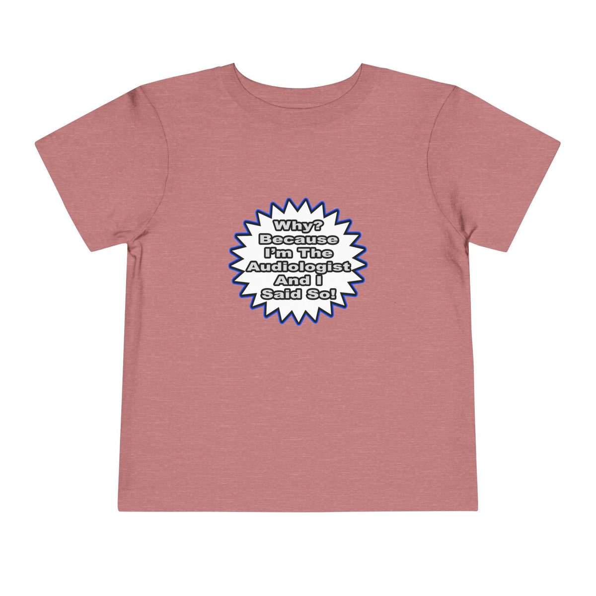 Audiologist...Because I Said So - Toddler Short Sleeve Tee
