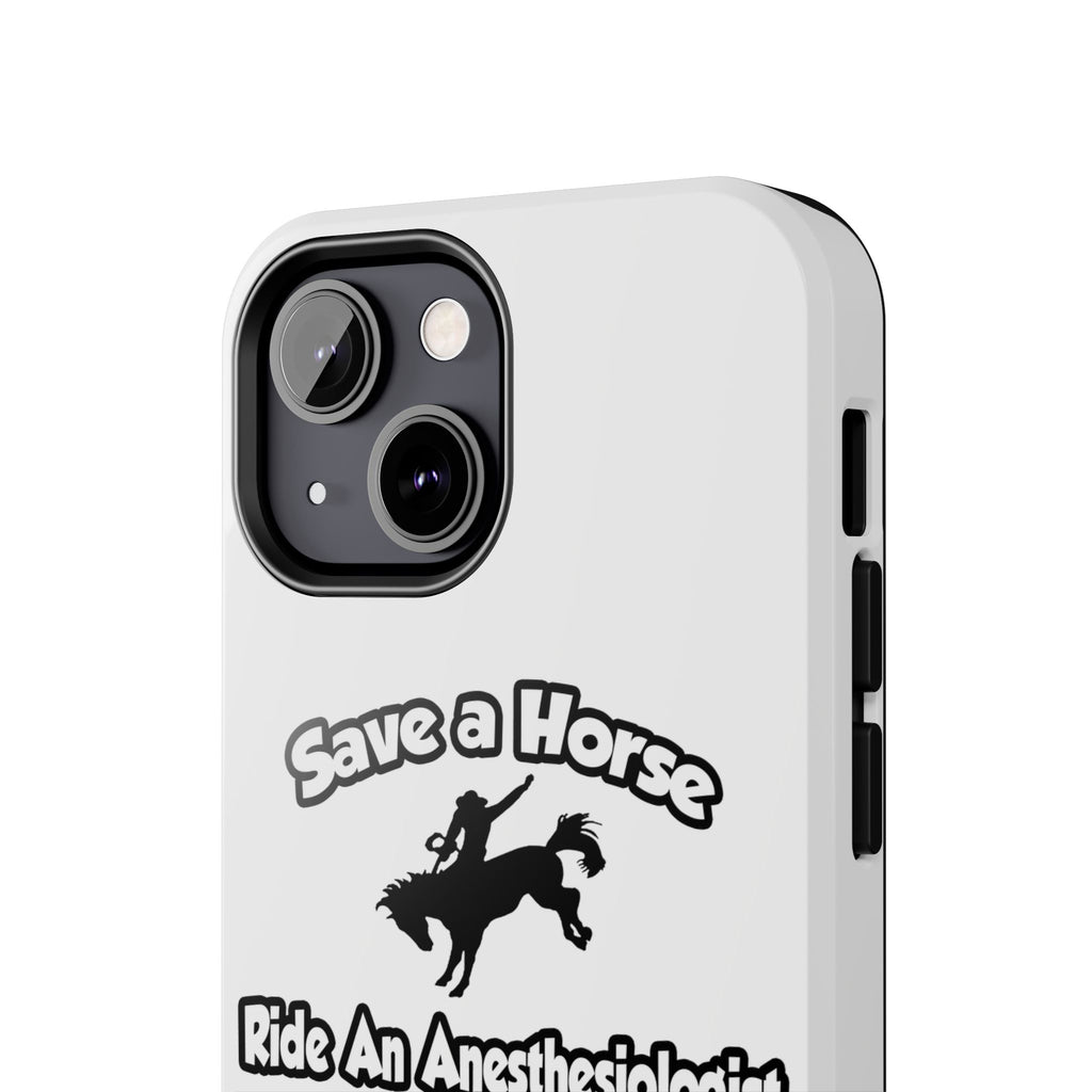 Save a Horse, Ride an Anesthesiologist Asst - Tough Phone Cases