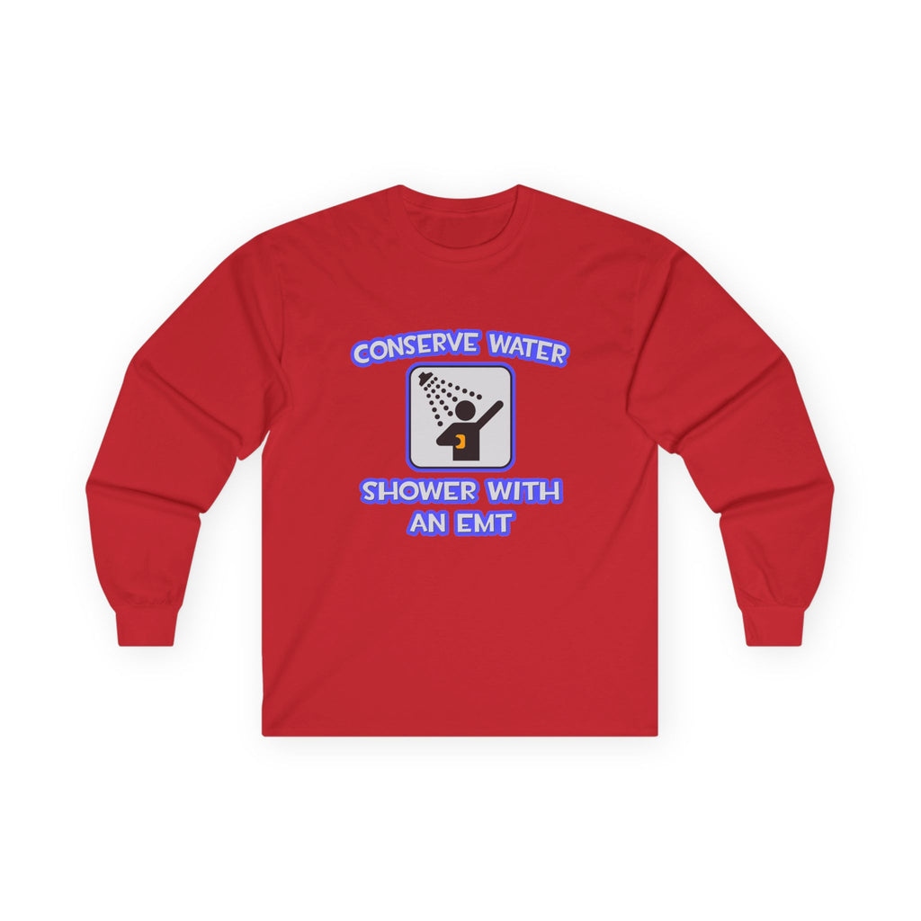 Conserve Water .. Shower With an EMT - Unisex Ultra Cotton Long Sleeve Tee