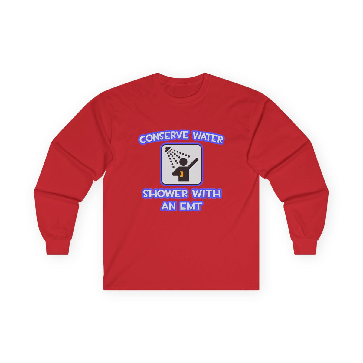 Conserve Water .. Shower With an EMT - Unisex Ultra Cotton Long Sleeve Tee