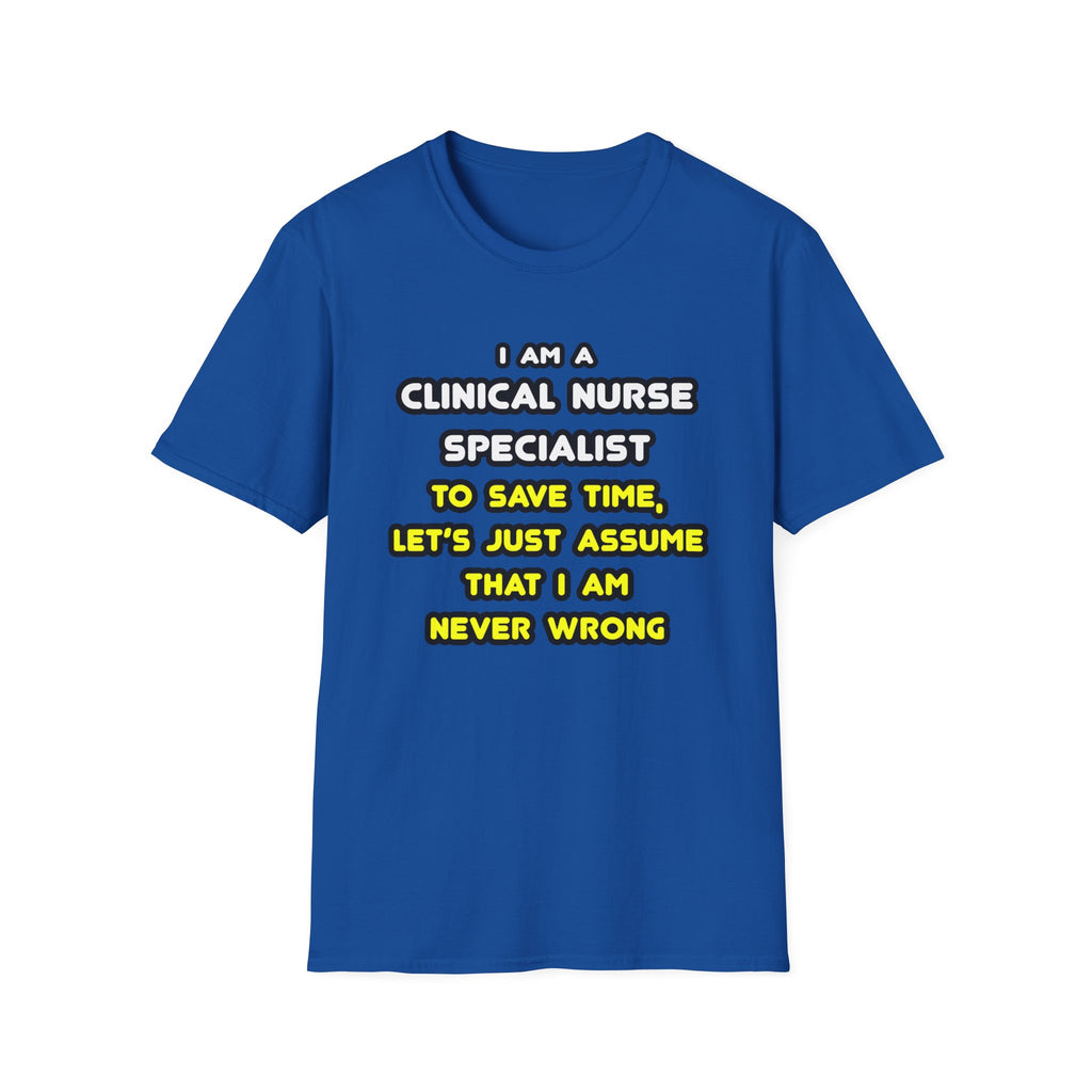 Funny Clinical Nurse Specialist T Shirts and Gifts - Unisex Softstyle T-Shirt