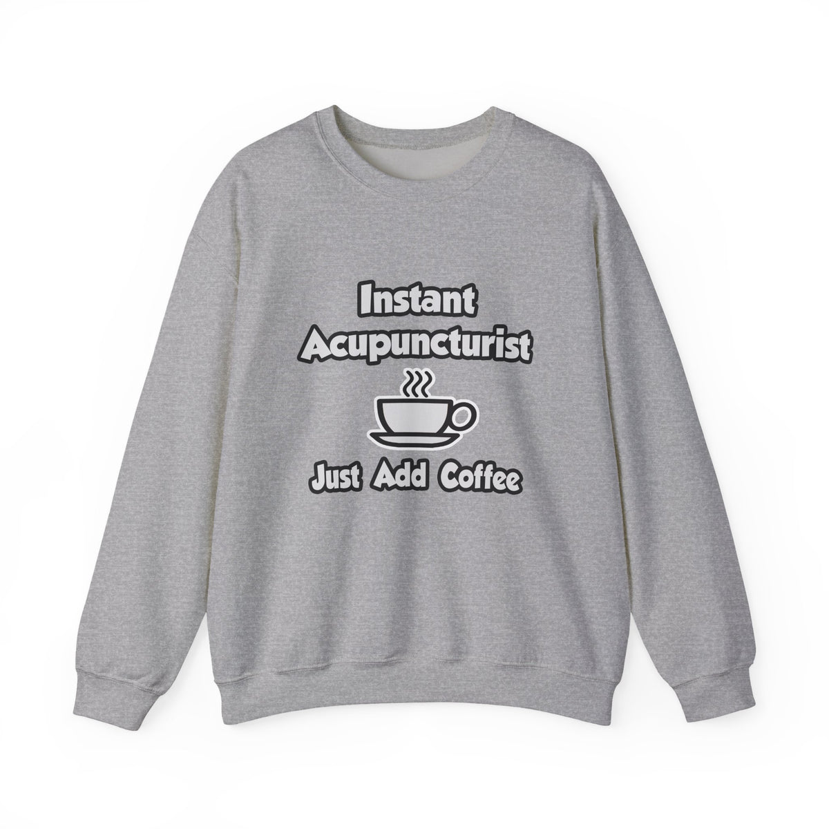 Instant Acupuncturist .. Just Add Coffee - Unisex Heavy Blend™ Crewneck Sweatshirt