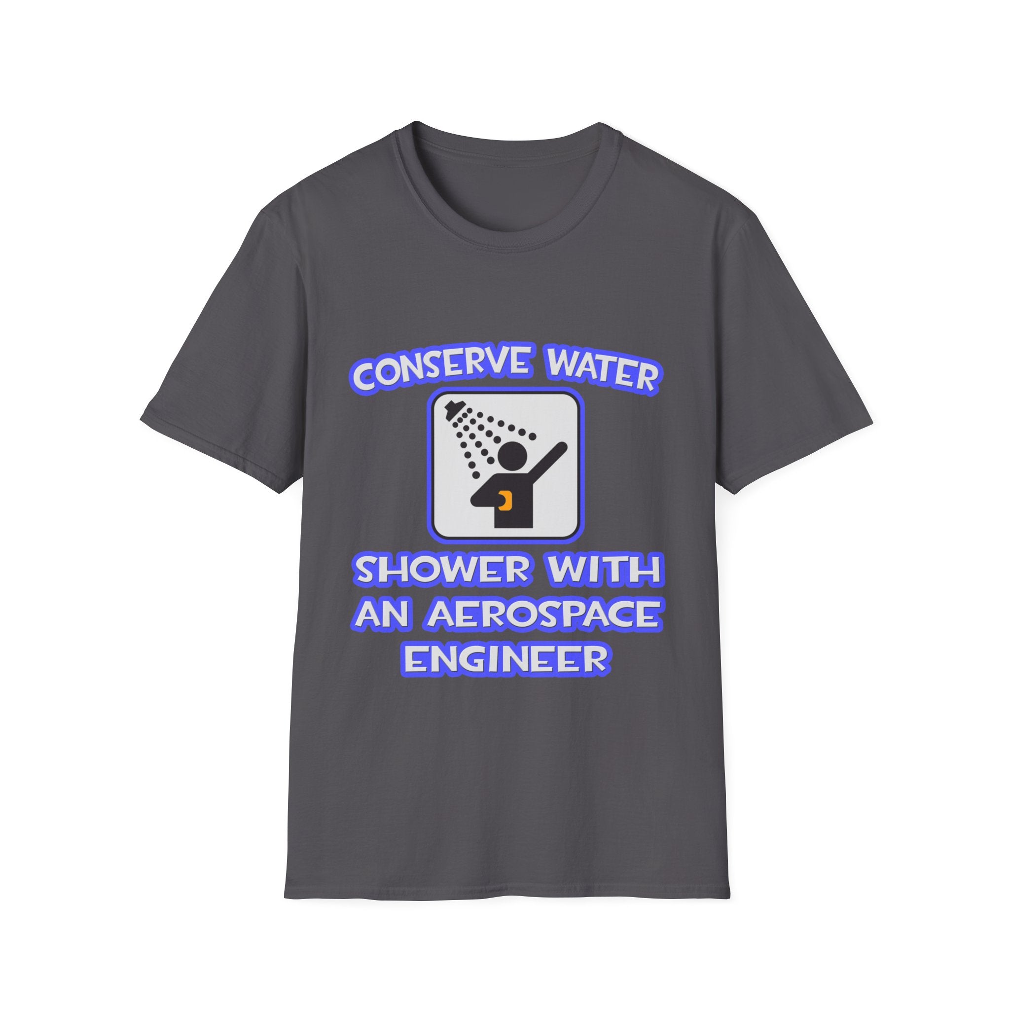 Conserve Water .. Shower With Aerospace Engineer - Unisex Softstyle T-Shirt