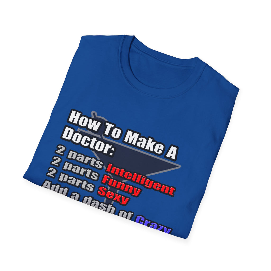 How To Make a Doctor - Unisex Softstyle T-Shirt