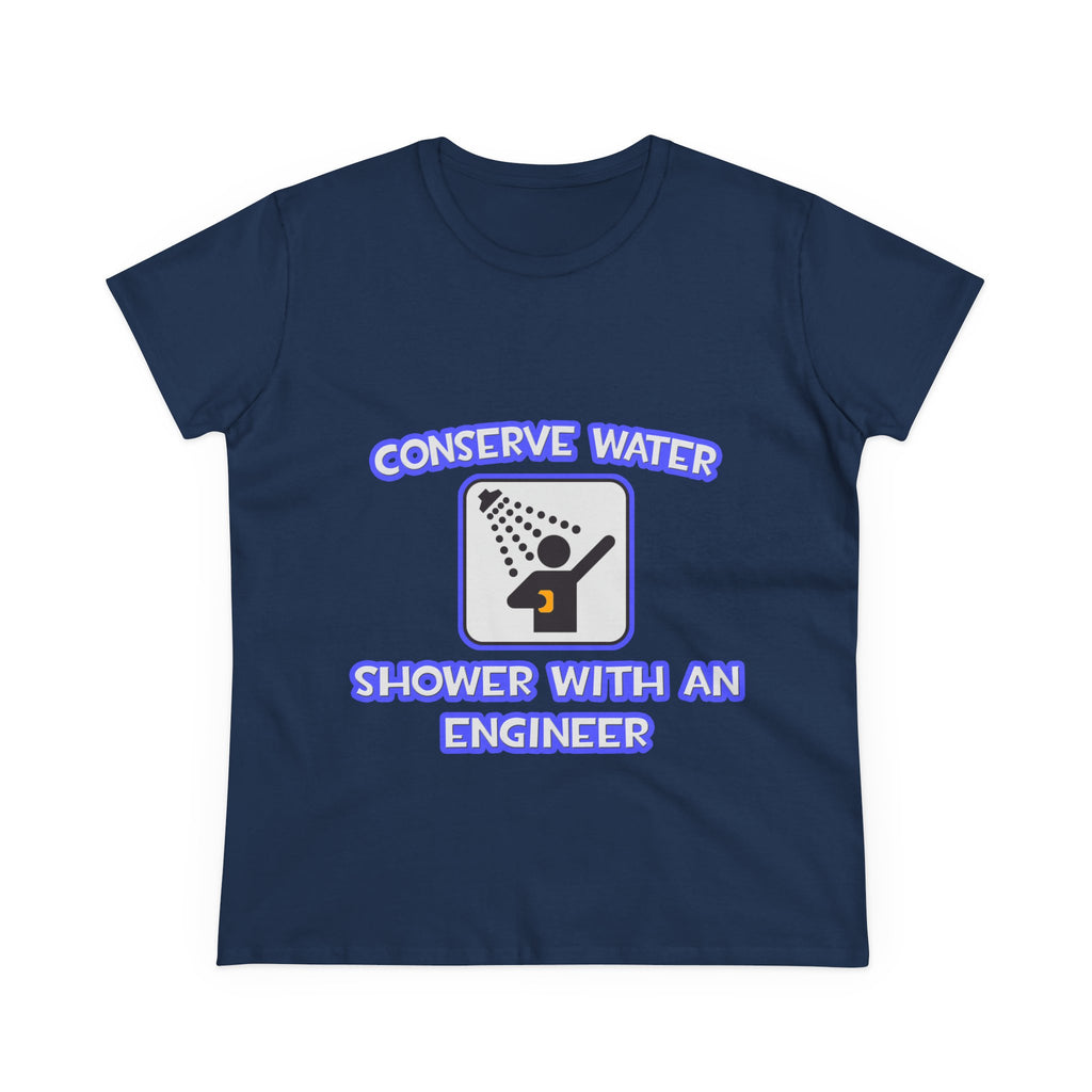 Conserve Water .. Shower With an Engineer - Women's Midweight Cotton Tee