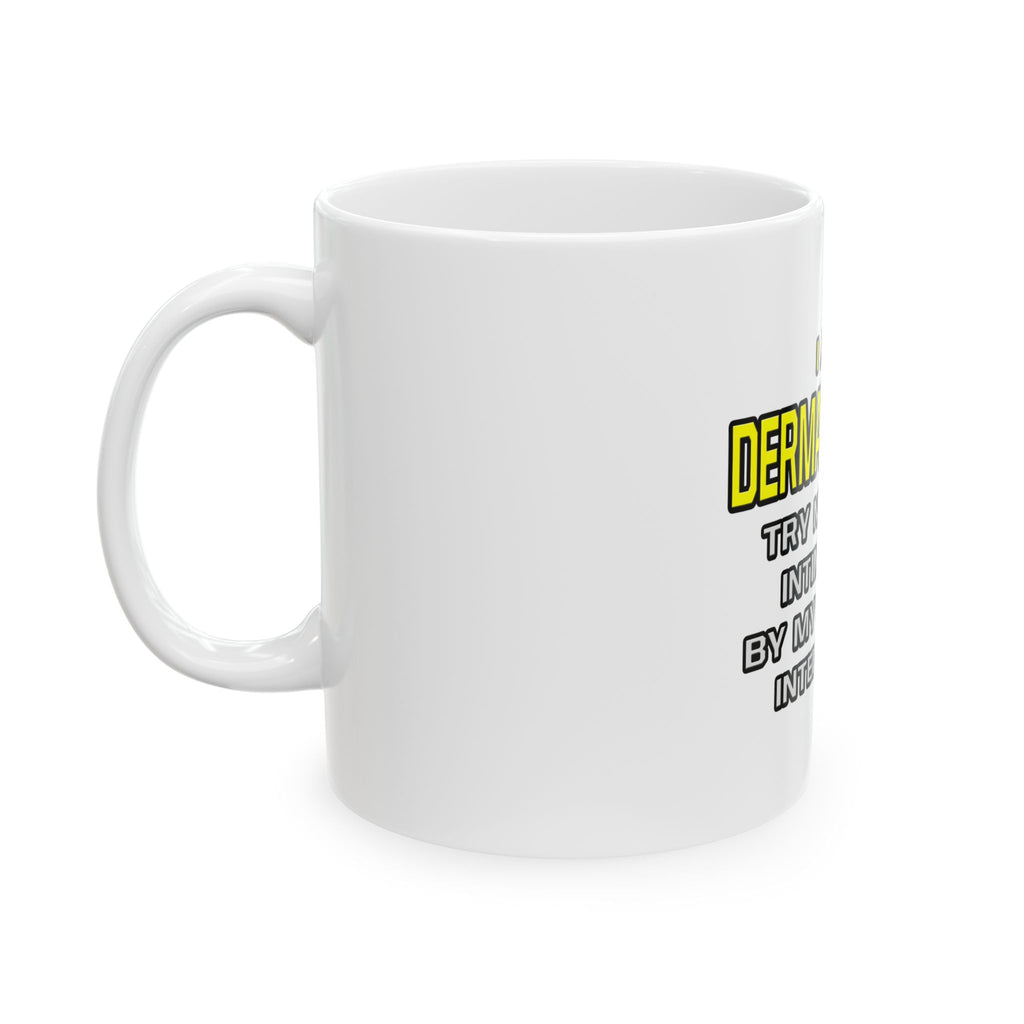 Dermatologist...Superior Intelligence - Ceramic Mug, (11oz, 15oz)